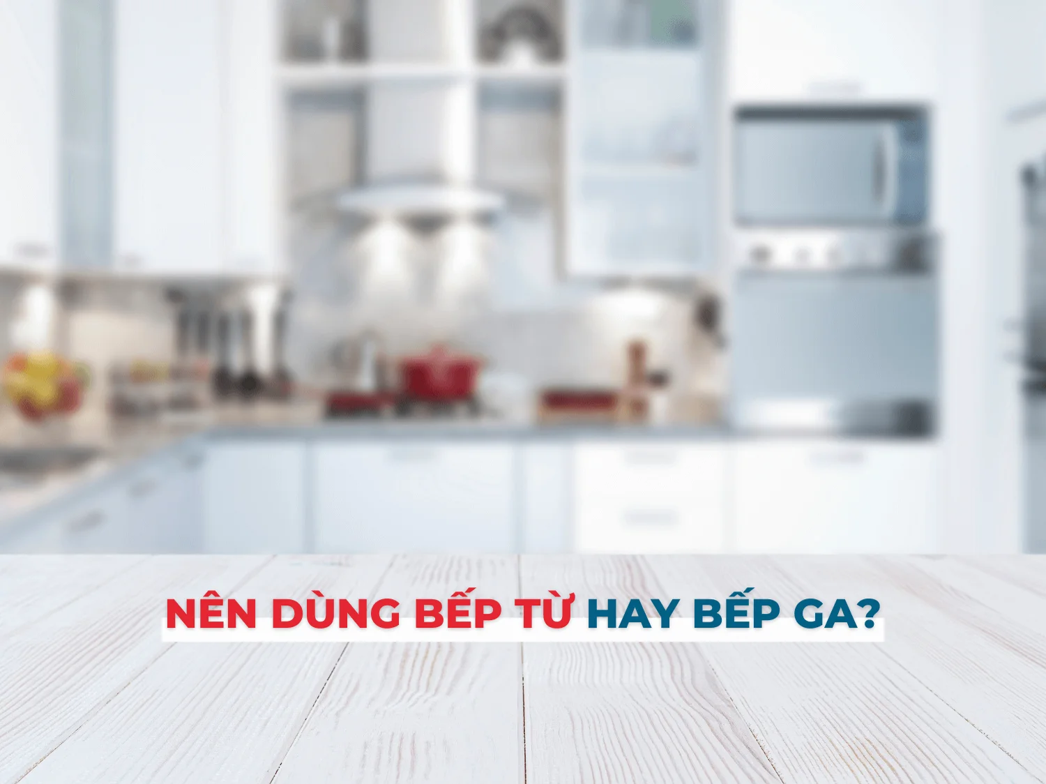 Nên dùng bếp từ hay bếp ga?